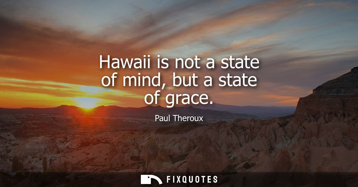 Hawaii is not a state of mind, but a state of grace