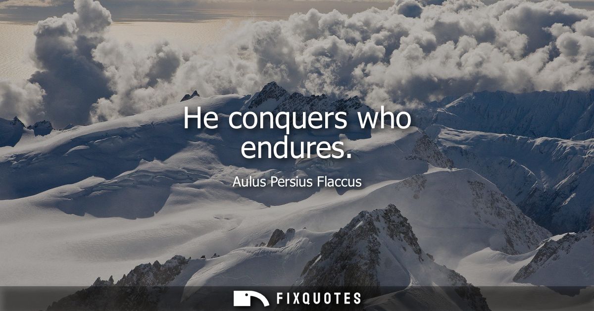 He conquers who endures
