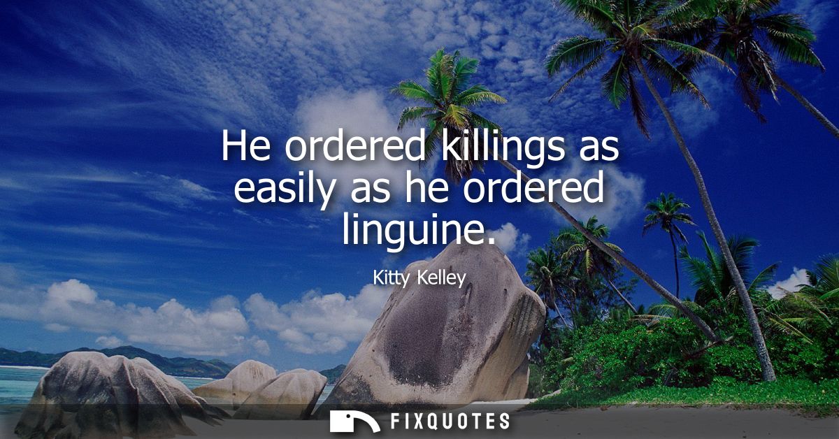 He ordered killings as easily as he ordered linguine
