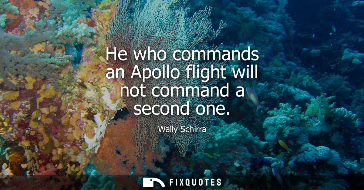 He who commands an Apollo flight will not command a second one