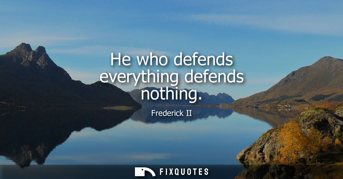 He who defends everything defends nothing