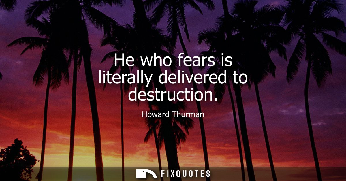He who fears is literally delivered to destruction
