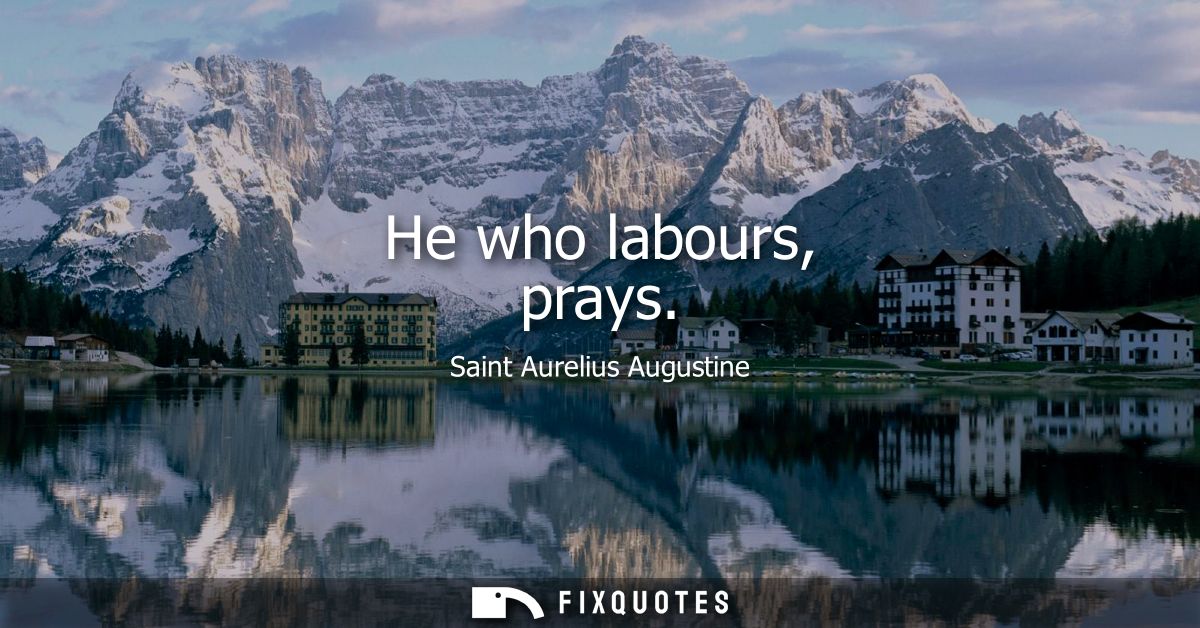 He who labours, prays