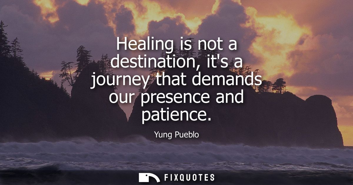 Healing is not a destination, its a journey that demands our presence and patience