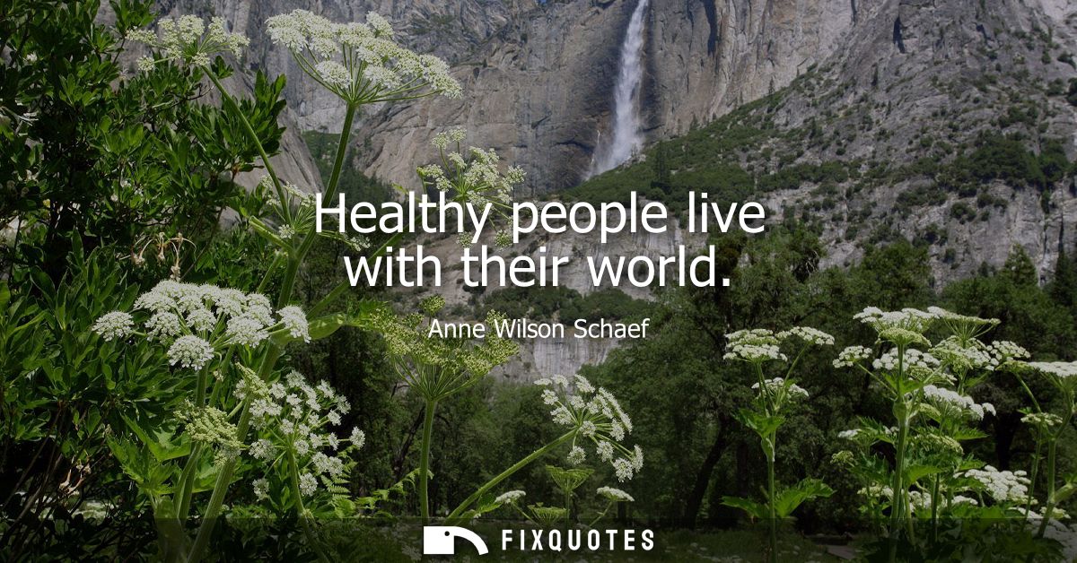 Healthy people live with their world