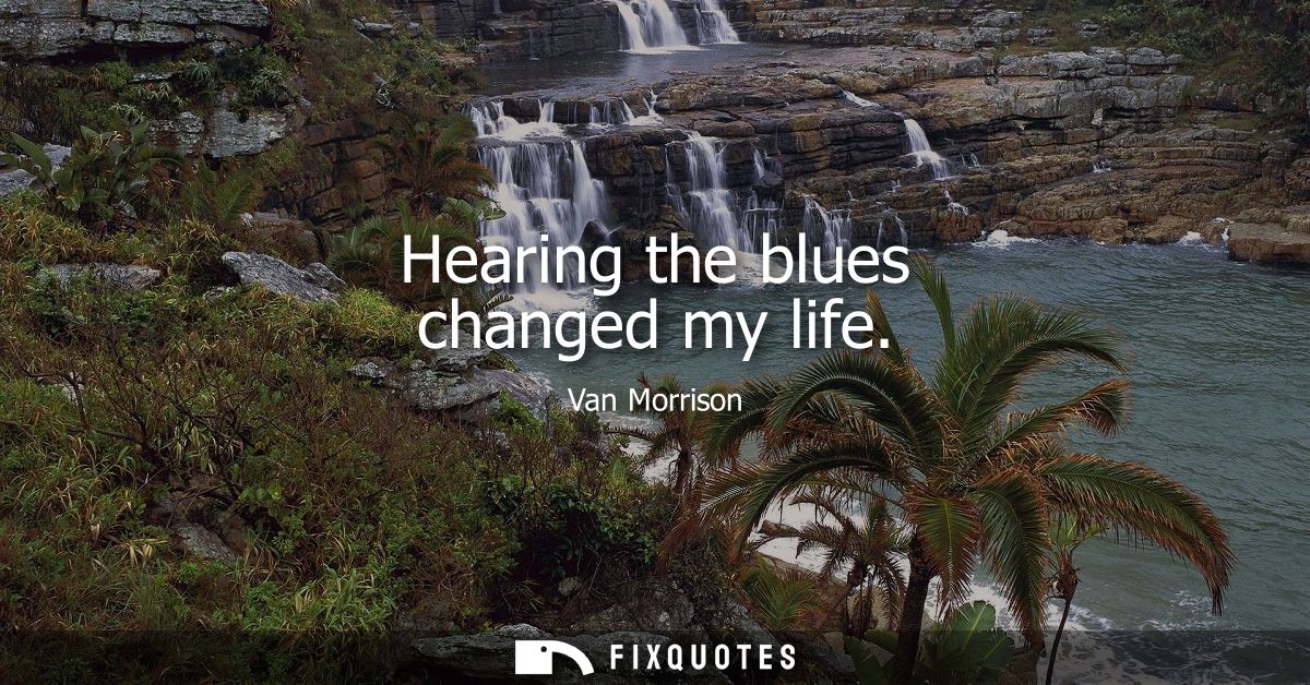 Hearing the blues changed my life