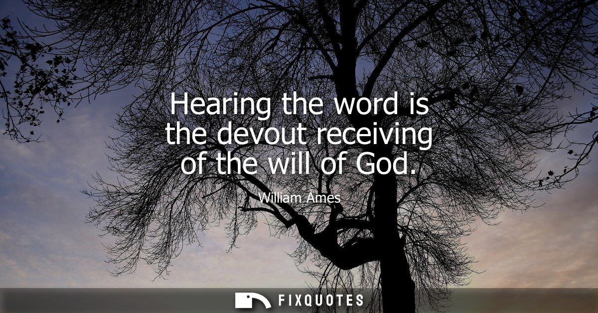 Hearing the word is the devout receiving of the will of God