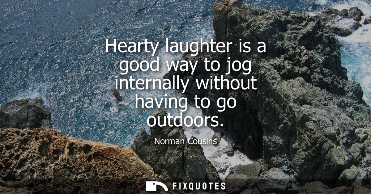 Hearty laughter is a good way to jog internally without having to go outdoors