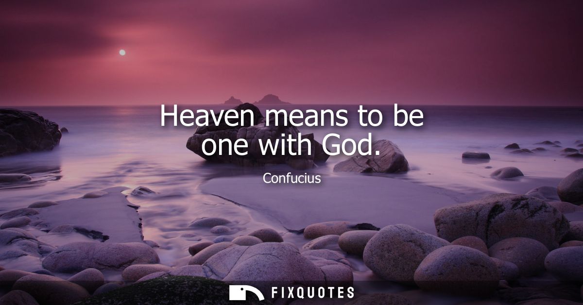 Heaven means to be one with God