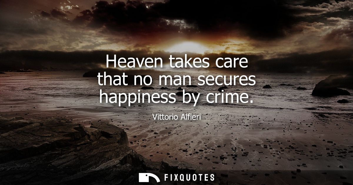 Heaven takes care that no man secures happiness by crime