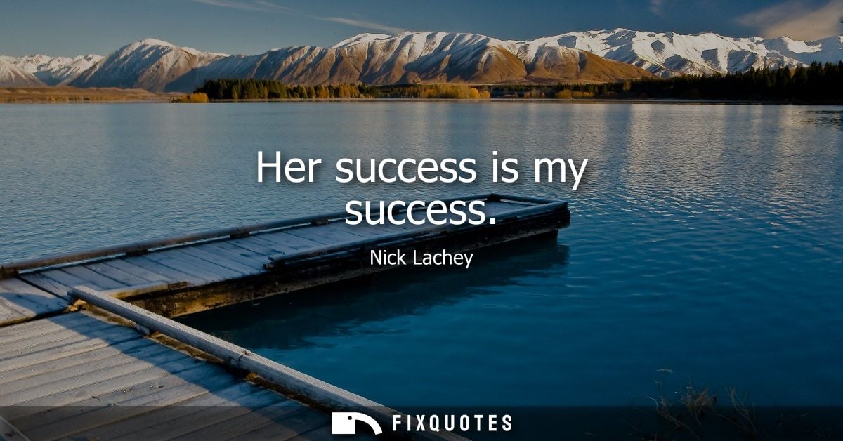 Her success is my success
