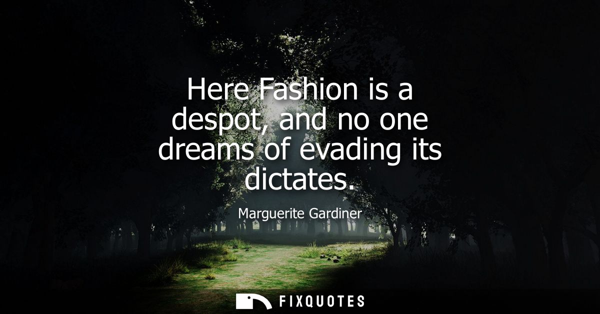 Here Fashion is a despot, and no one dreams of evading its dictates