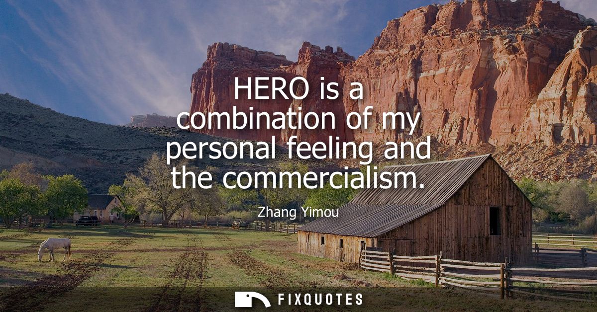 HERO is a combination of my personal feeling and the commercialism