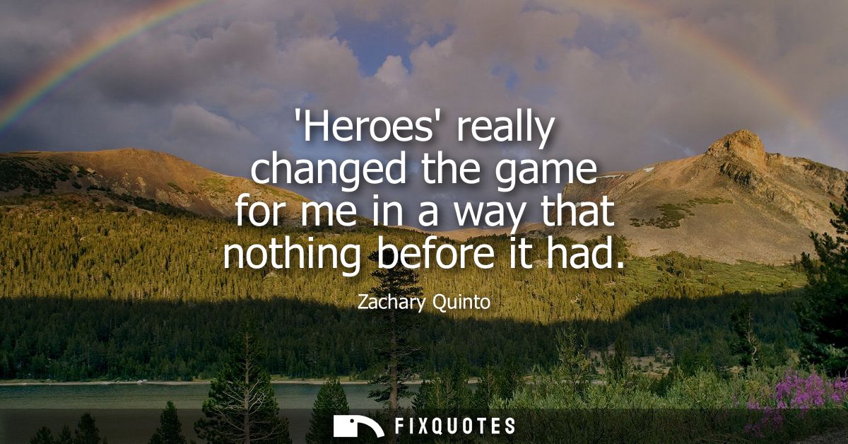 Heroes really changed the game for me in a way that nothing before it had