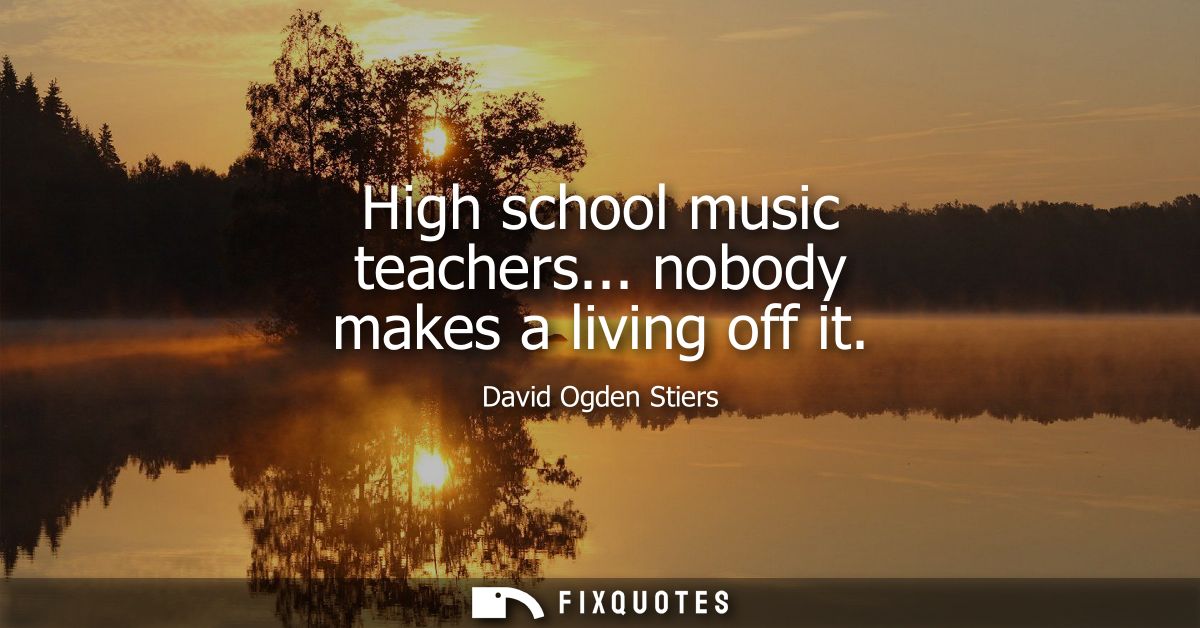 High school music teachers... nobody makes a living off it