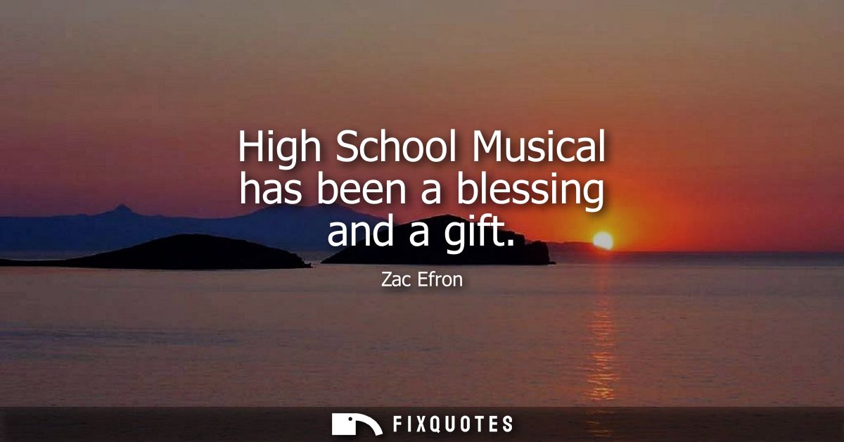High School Musical has been a blessing and a gift