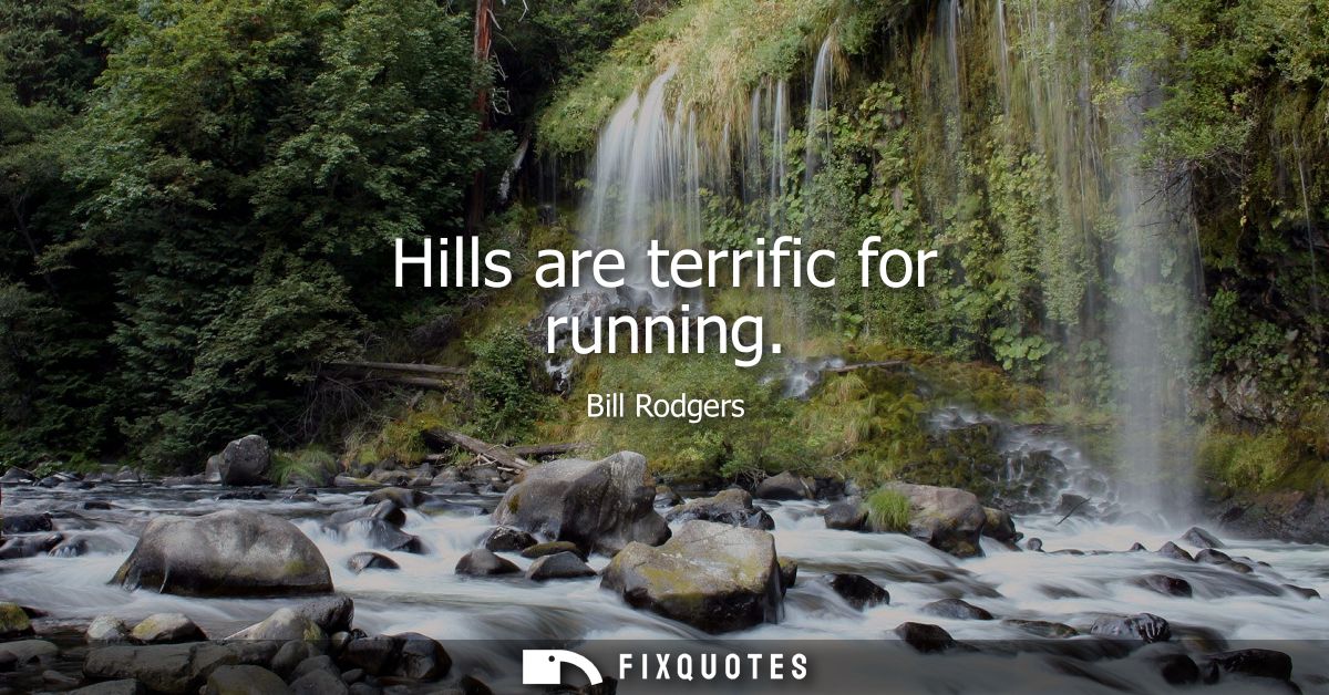 Hills are terrific for running