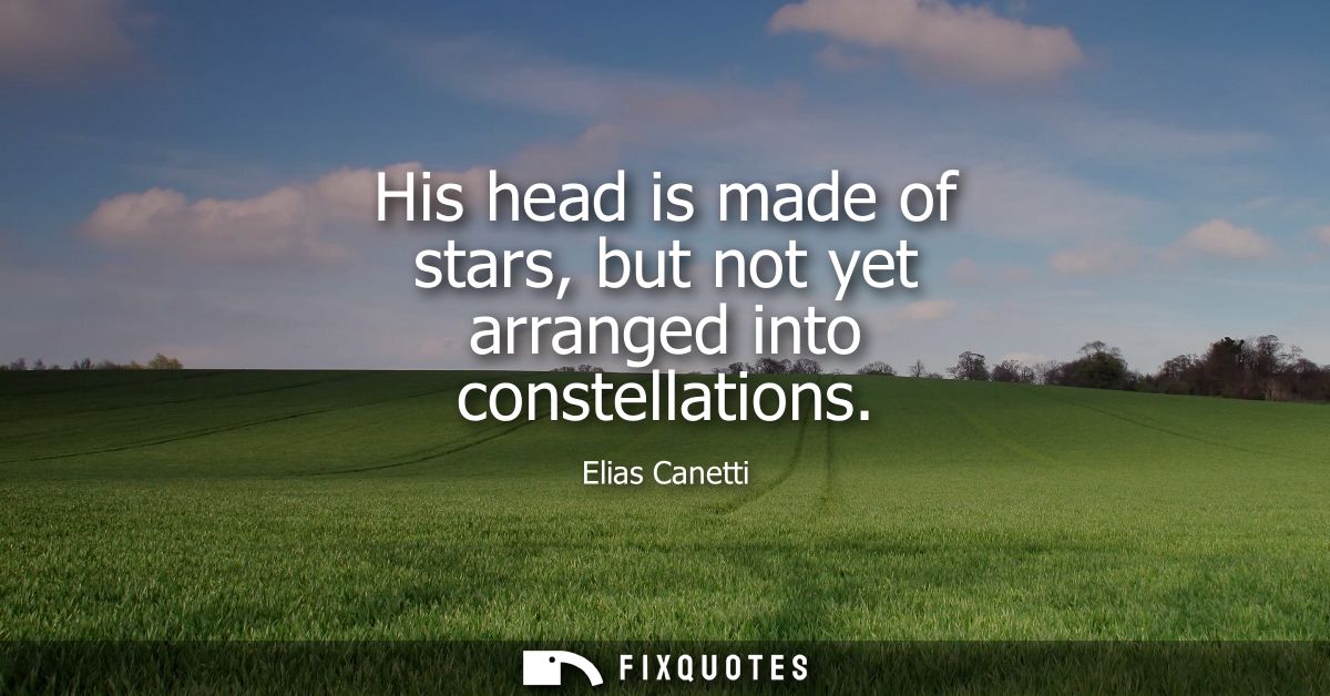 His head is made of stars, but not yet arranged into constellations
