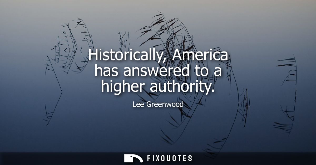 Historically, America has answered to a higher authority