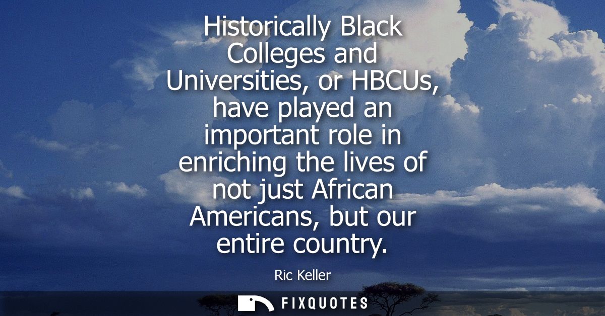 Historically Black Colleges and Universities, or HBCUs, have played an important role in enriching the lives of not just