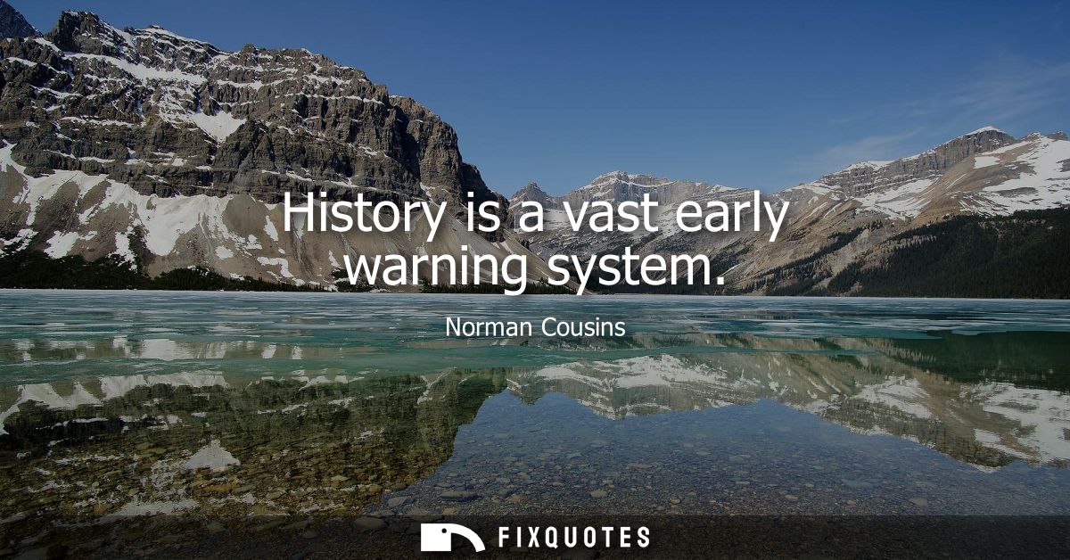History is a vast early warning system