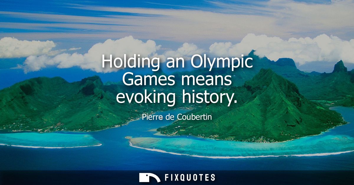 Holding an Olympic Games means evoking history