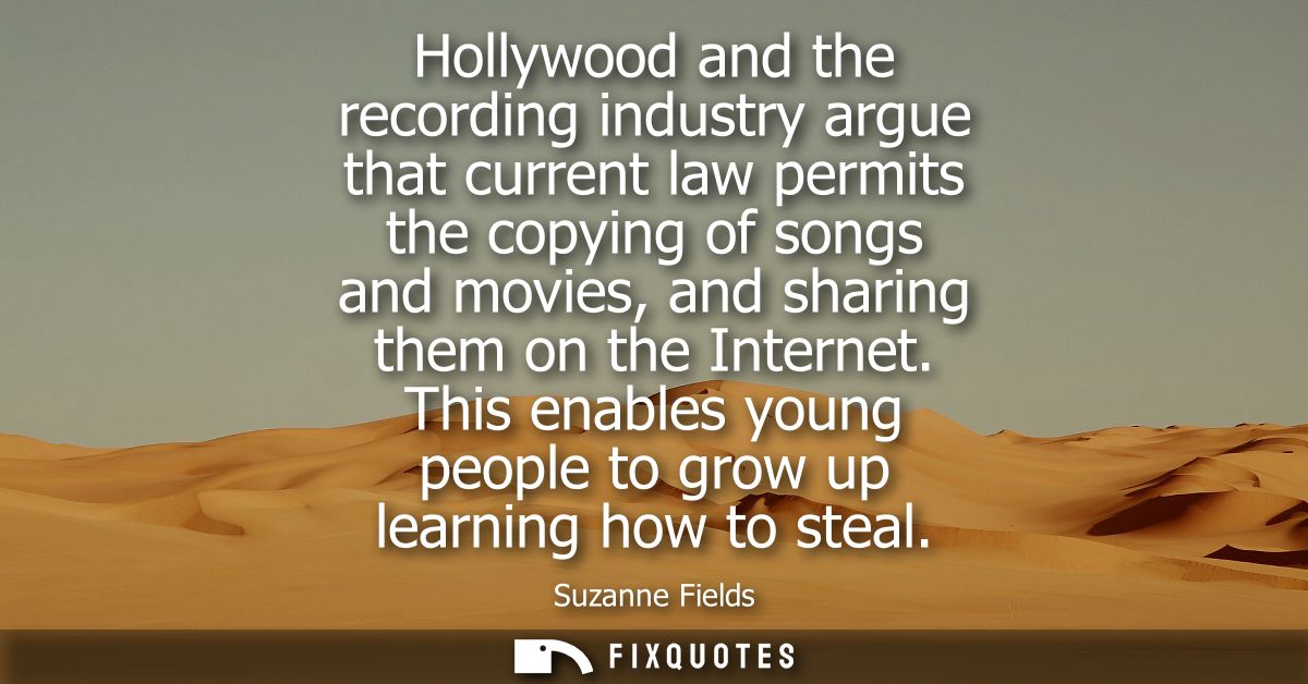 Hollywood and the recording industry argue that current law permits the copying of songs and movies, and sharing them on