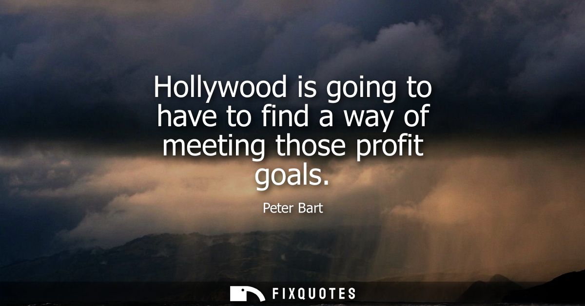 Hollywood is going to have to find a way of meeting those profit goals