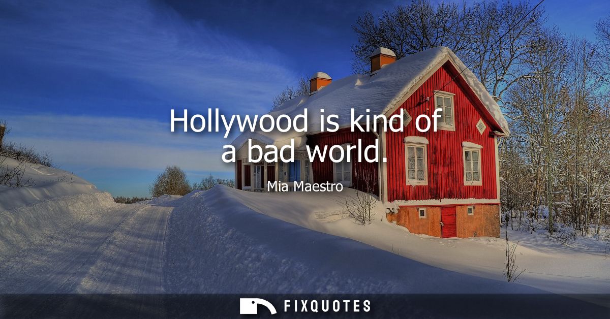 Hollywood is kind of a bad world