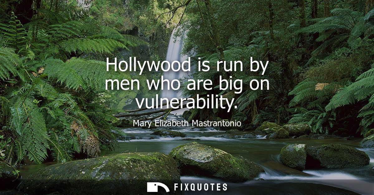Hollywood is run by men who are big on vulnerability