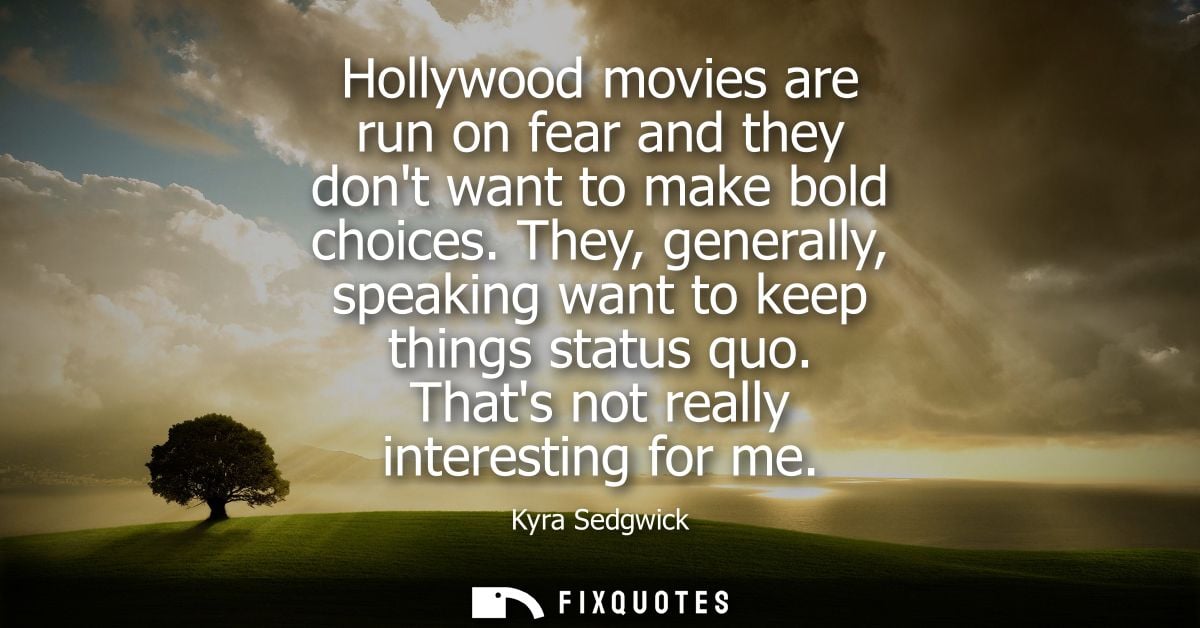 Hollywood movies are run on fear and they dont want to make bold choices. They, generally, speaking want to keep things 