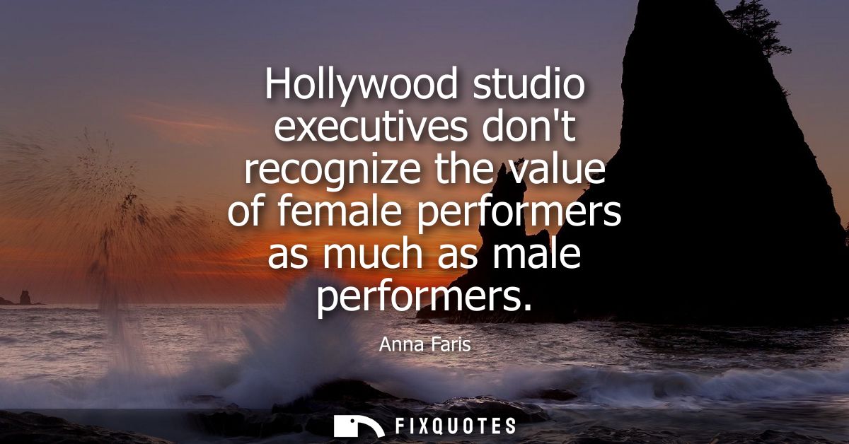 Hollywood studio executives dont recognize the value of female performers as much as male performers
