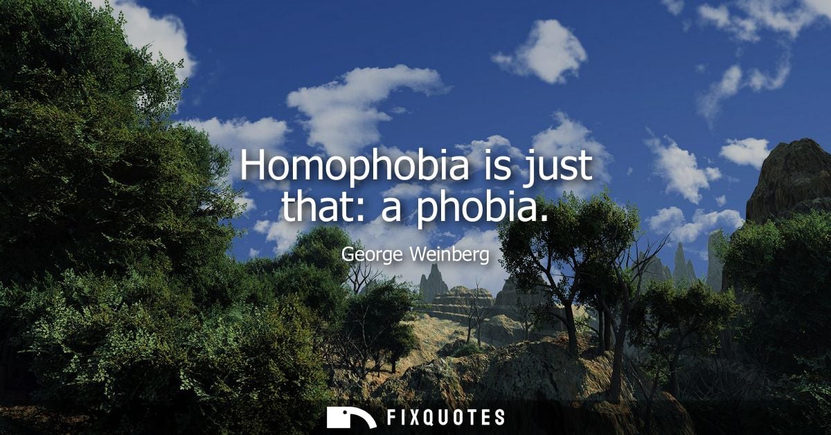 Homophobia is just that: a phobia