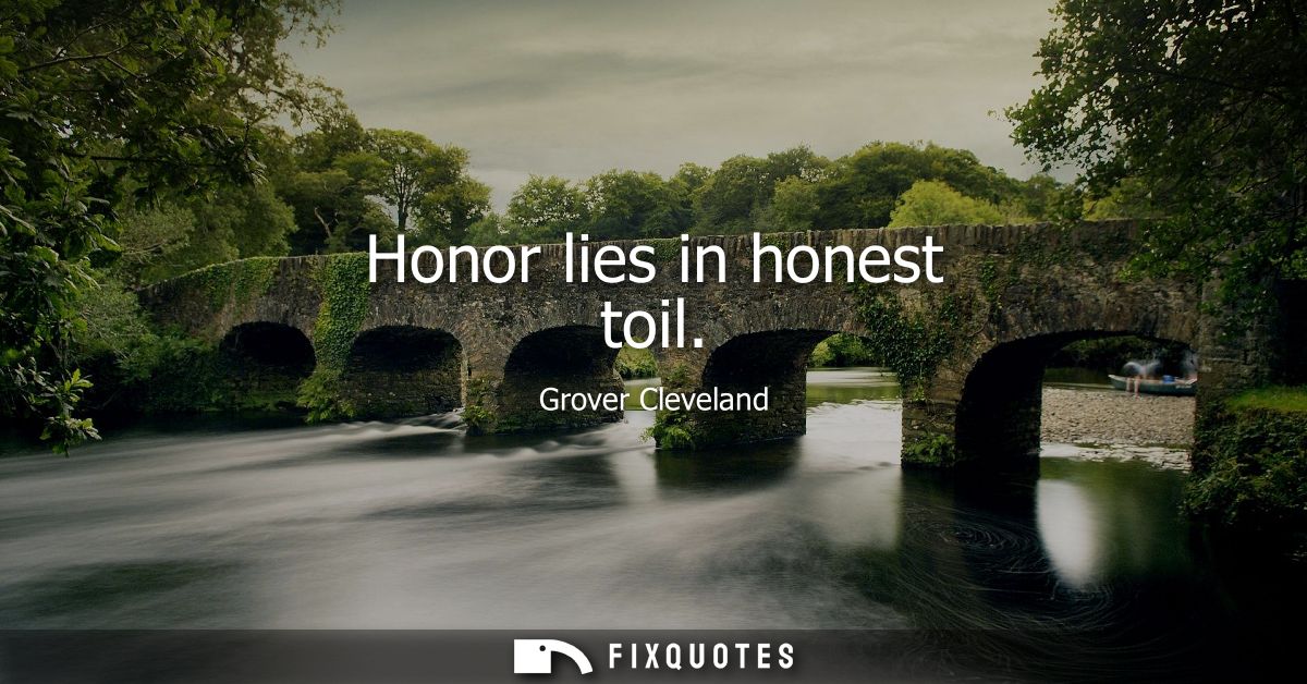 Honor lies in honest toil