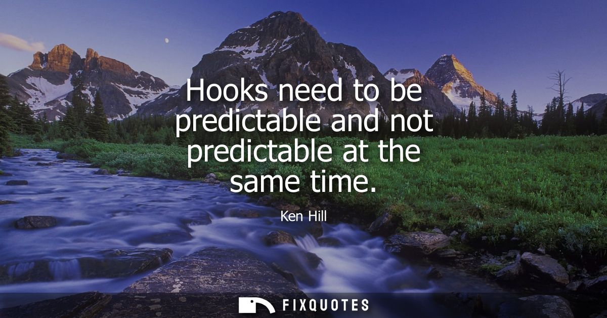 Hooks need to be predictable and not predictable at the same time