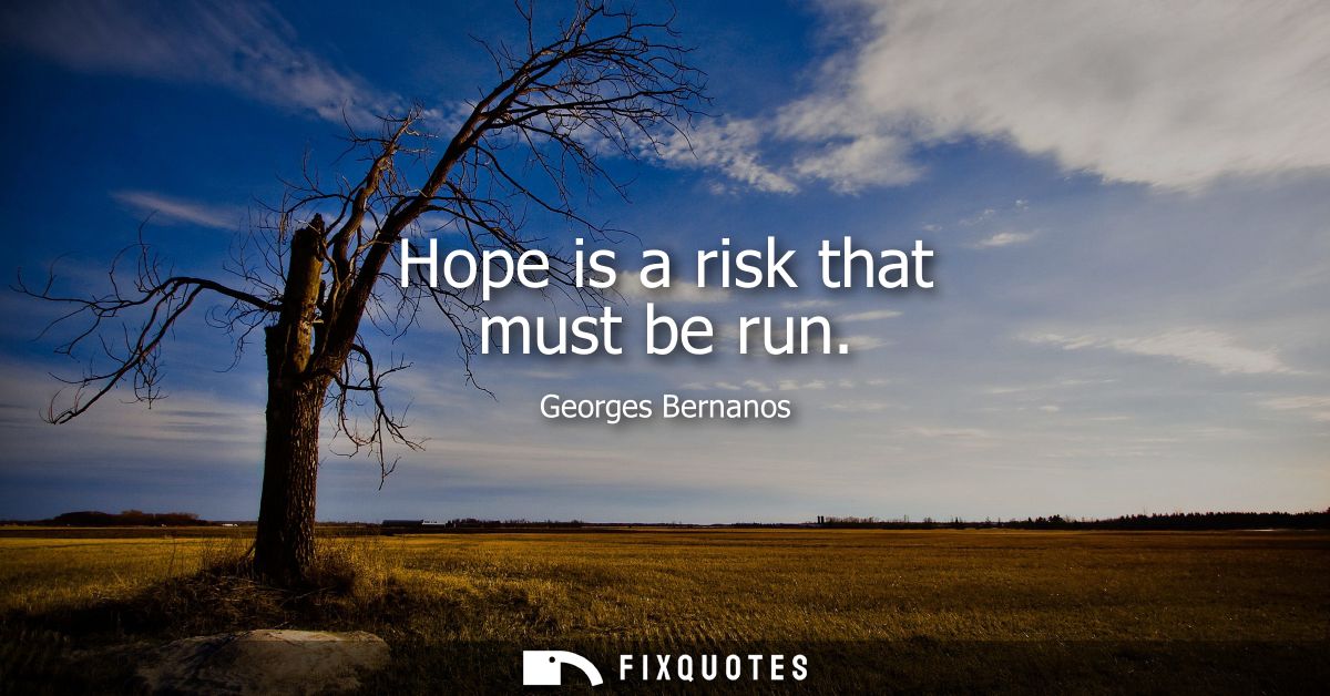 Hope is a risk that must be run