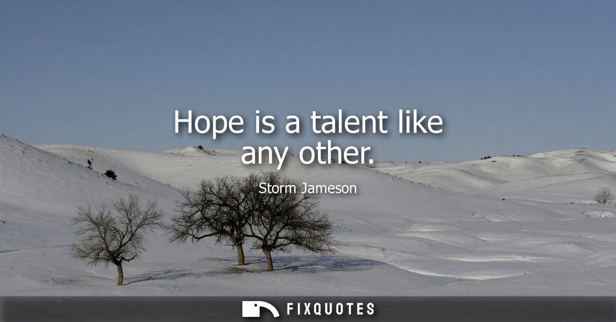 Hope is a talent like any other
