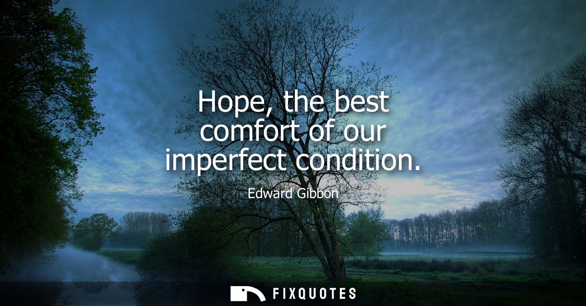 Hope, the best comfort of our imperfect condition