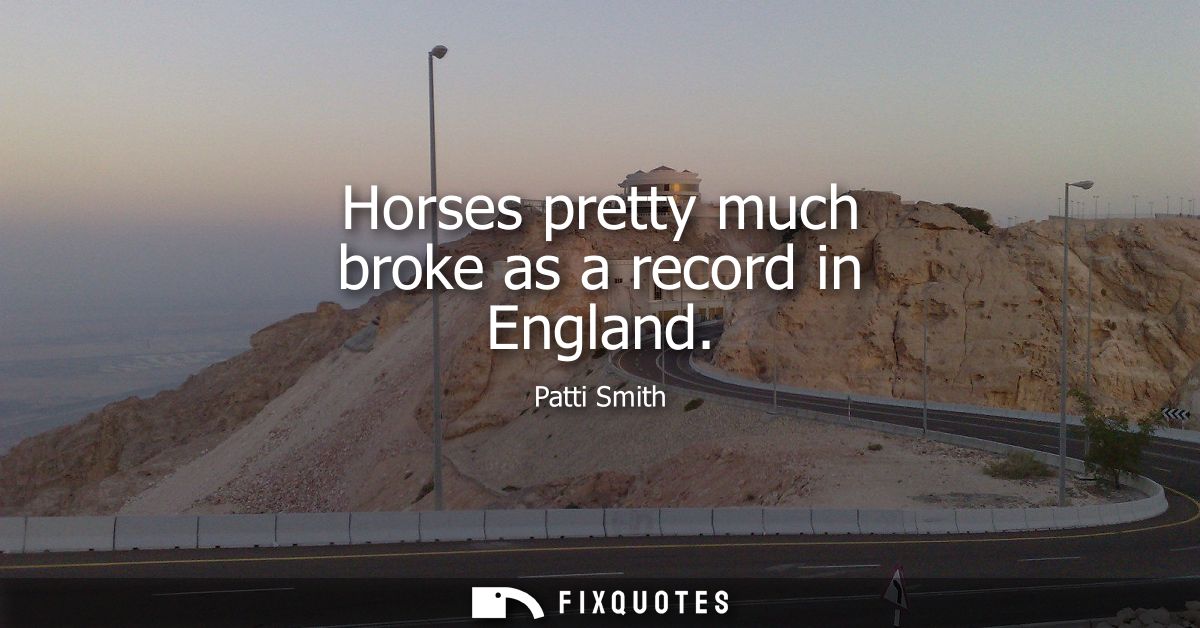 Horses pretty much broke as a record in England