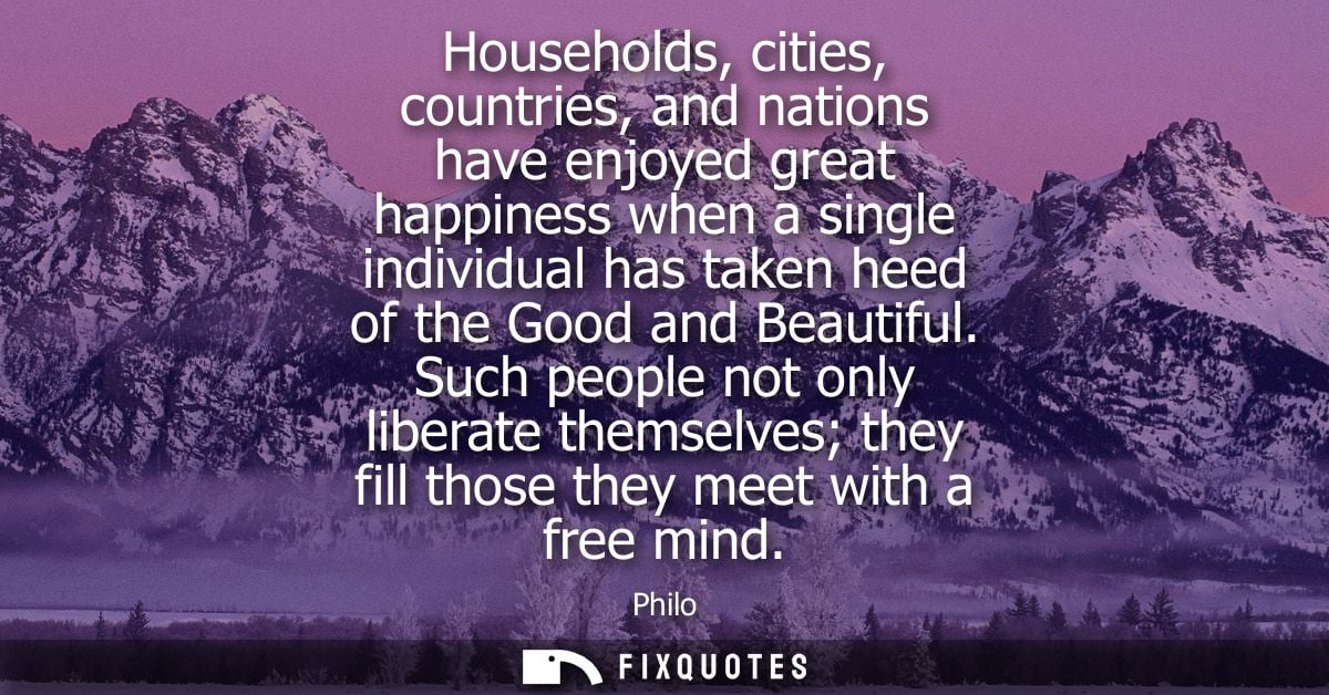 Households, cities, countries, and nations have enjoyed great happiness when a single individual has taken heed of the G