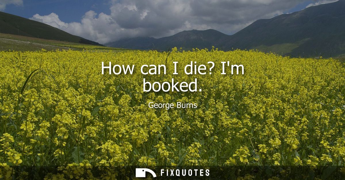 How can I die? Im booked