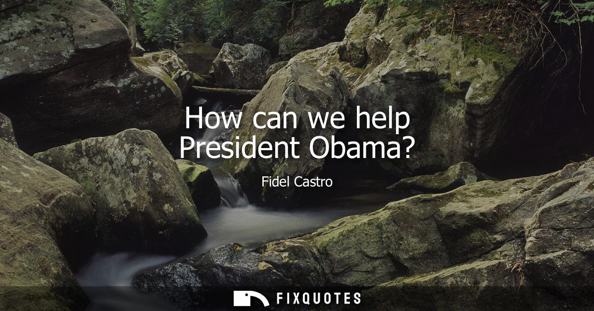 How can we help President Obama?