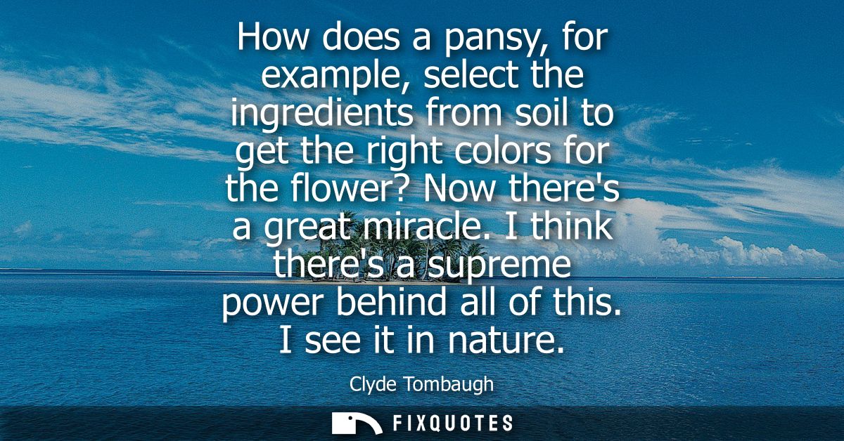 How does a pansy, for example, select the ingredients from soil to get the right colors for the flower? Now theres a gre