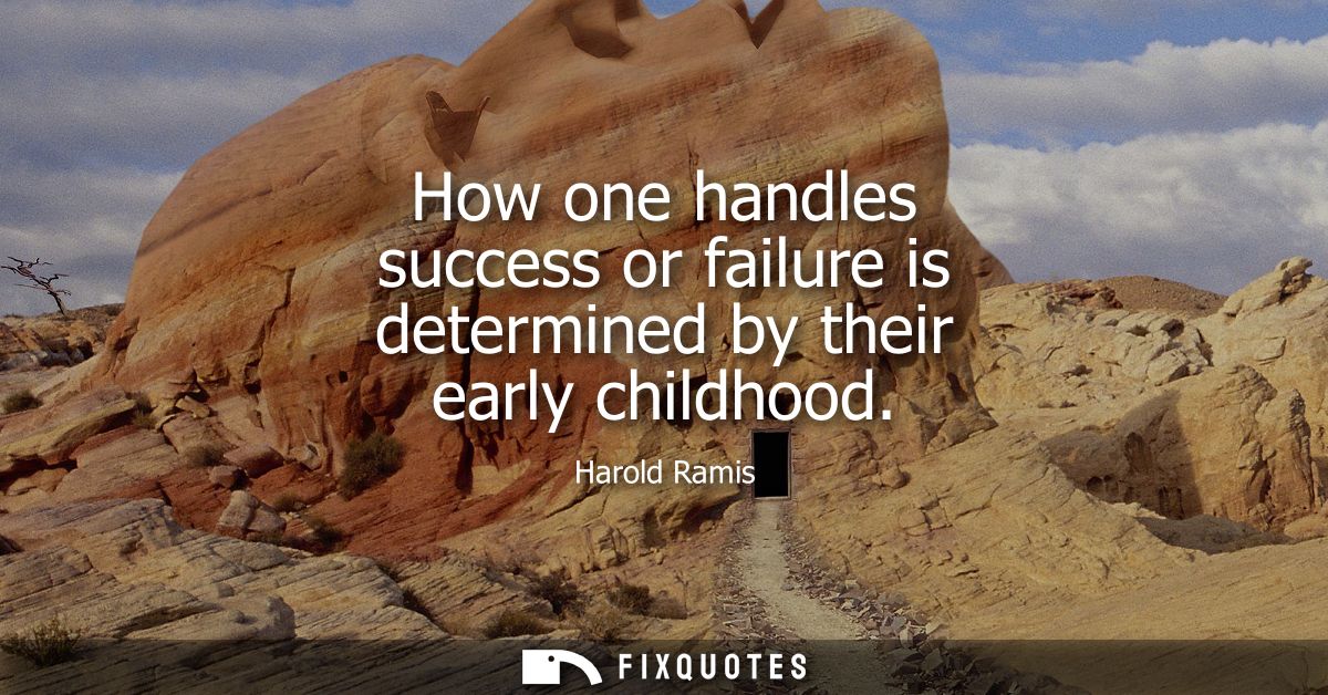 How one handles success or failure is determined by their early childhood
