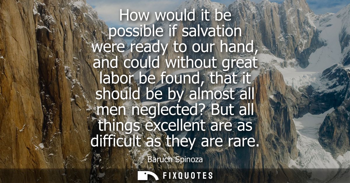 How would it be possible if salvation were ready to our hand, and could without great labor be found, that it should be 