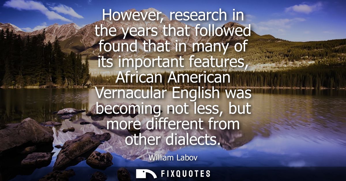 However, research in the years that followed found that in many of its important features, African American Vernacular E