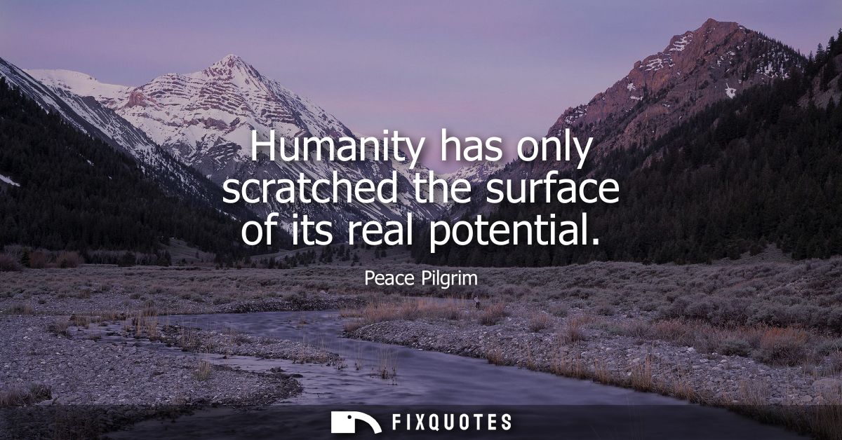 Humanity has only scratched the surface of its real potential