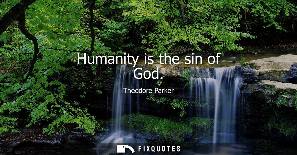 Humanity is the sin of God