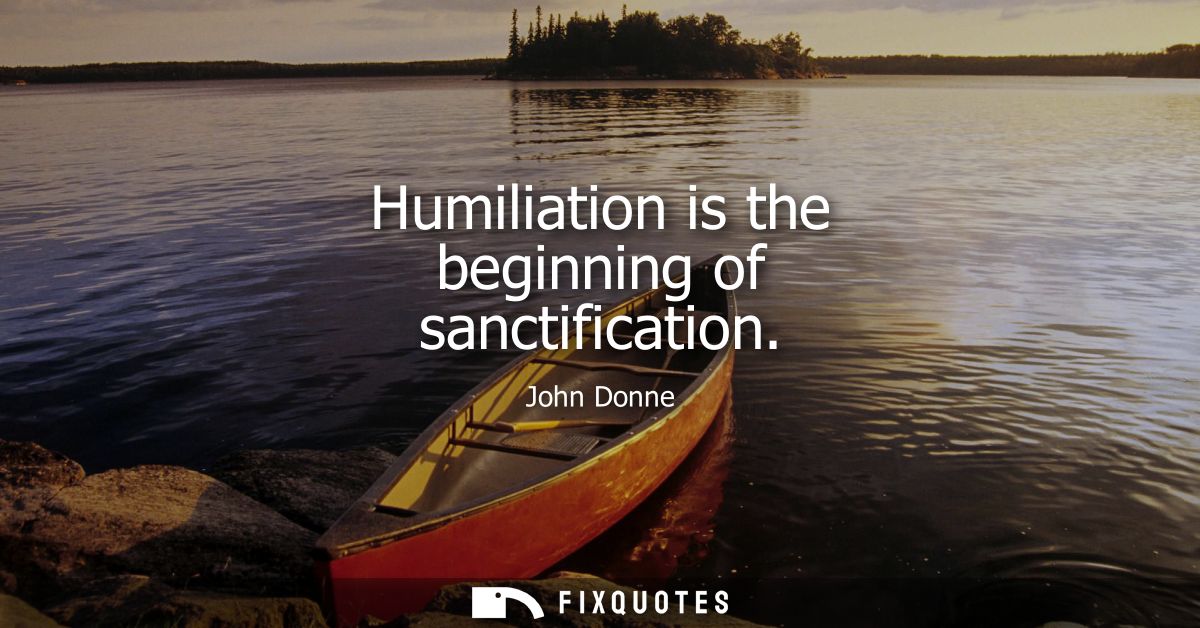 Humiliation is the beginning of sanctification
