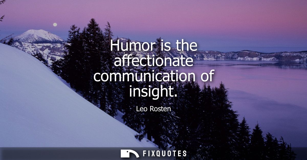 Humor is the affectionate communication of insight
